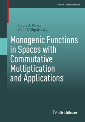 Monogenic Functions in Spaces with Commutative Multiplication and Applications Paperback Birkhauser