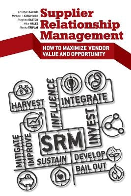 Supplier Relationship Management: How to Maximize Vendor Value and Opportunity Paperback Apress