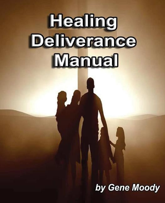 Healing Deliverance Manual Paperback Createspace Independent Publishing Platform