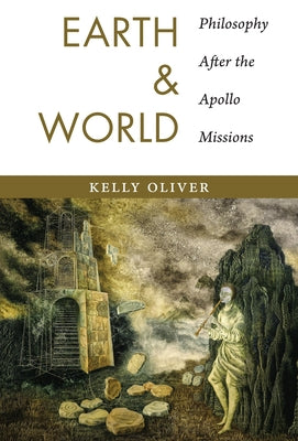 Earth and World: Philosophy After the Apollo Missions Paperback Columbia University Press
