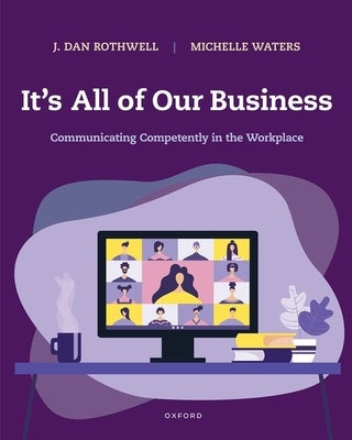 Paperback of "It's All of Our Business: Communicating Competently in the Workplace" by Oxford University Press, USA, showing the front cover.