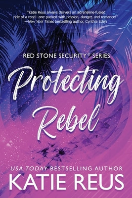 Protecting Rebel Paperback Katie Reus K R Press LLC