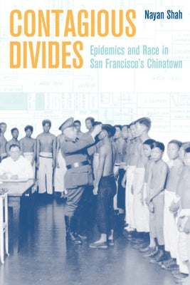 Contagious Divides: Epidemics and Race in San Francisco's Chinatown Paperback University of California Press