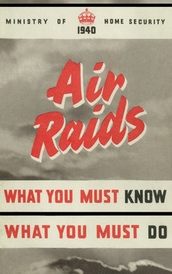 Air Raids. What You Must Know, What You Must Do Paperback Naval & Military Press