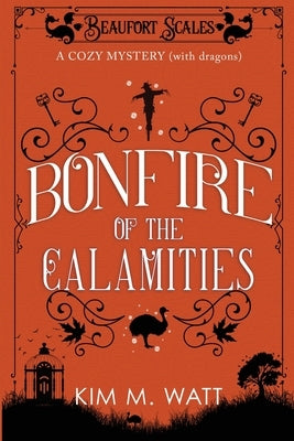 Bonfire of the Calamities - a Cozy Mystery (with Dragons): Tea, cake, and rogue wildlife in the Yorkshire Dales (A Beaufort Scales Mystery, Book 8) Paperback Kim Watt