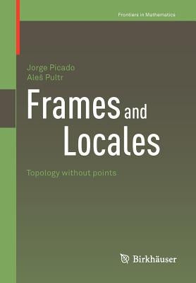 Frames and Locales: Topology Without Points Paperback Birkhauser