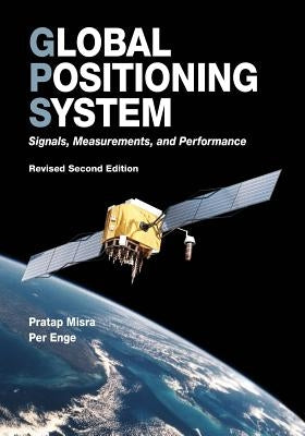 Global Positioning System: Signals, Measurements, and Performance (Revised Second Edition) Ganga-Jamuna Press