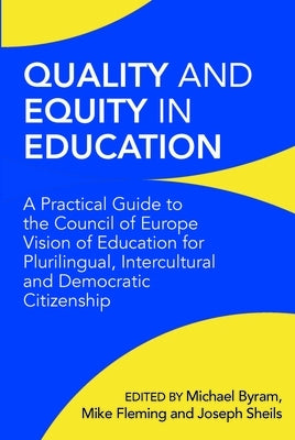 Quality and Equity in Education: A Practical Guide to the Council of Europe Vision of Education for Plurilingual, Intercultural and Democratic Citizen Paperback Multilingual Matters Limited