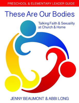 These Are Our Bodies: Preschool & Elementary Leader Guide: Talking Faith & Sexuality at Church & Home Paperback Church Publishing