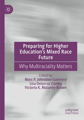 Preparing for Higher Education's Mixed Race Future: Why Multiraciality Matters Paperback Palgrave MacMillan