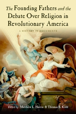 The Founding Fathers and the Debate Over Religion in Revolutionary America: A History in Documents Paperback Oxford University Press, USA