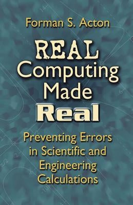 Real Computing Made Real: Preventing Errors in Scientific and Engineering Calculations Dover Publications