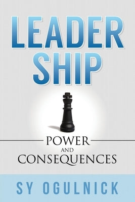 Leadership: Power and Consequences Paperback Morgan James Publishing