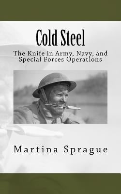 Cold Steel: The Knife in Army, Navy, and Special Forces Operations Paperback Createspace Independent Publishing Platform