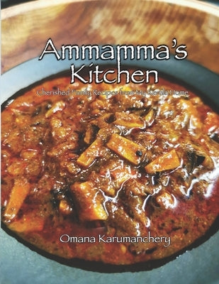 Ammamma's Kitchen: Cherished Family Recipes from My Kerala Home Paperback Independently Published