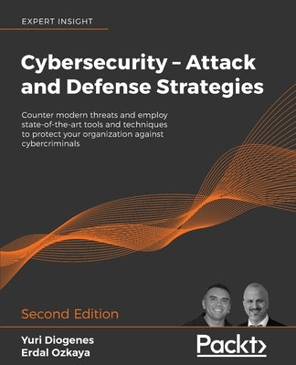 Cybersecurity - Attack and Defense Strategies - Second Edition: Counter modern threats and employ state-of-the-art tools and techniques to protect you Paperback Packt Publishing