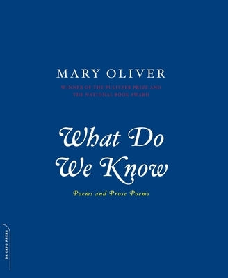 What Do We Know: Poems and Prose Poems Da Capo Press