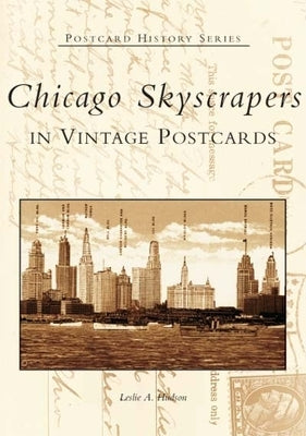 Chicago Skyscrapers in Vintage Postcards Paperback Arcadia Publishing (SC)