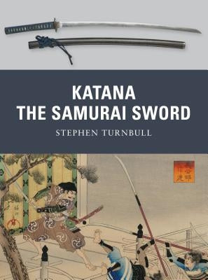 Katana: The Samurai Sword Paperback Osprey Publishing (UK)