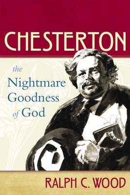 Chesterton: The Nightmare Goodness of God Paperback Baylor University Press