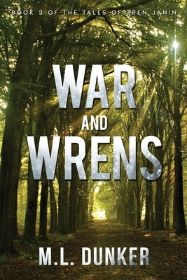 War and Wrens: Book 3 of The Tales of Zren Janin Paperback ML Dunker