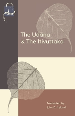 The Udana & The Itivuttaka: Inspired Utterances of the Buddha & The Buddha's Sayings Paperback BPS Pariyatti Editions