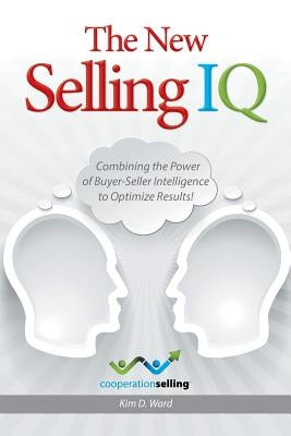 The New Selling IQ: Combining the Power of Buyer-Seller Intelligence to Optimize Results! Paperback Lulu Publishing Services