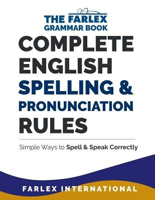 Complete English Spelling and Pronunciation Rules: Simple Ways to Spell and Speak Correctly Paperback Createspace Independent Publishing Platform