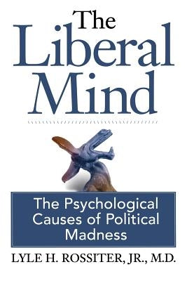 The Liberal Mind: The Psychological Causes of Political Madness Paperback Free World Books