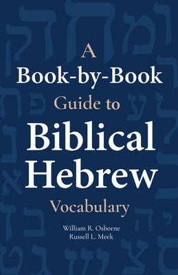 A Book-By-Book Guide to Biblical Hebrew Vocabulary by Osborne, William