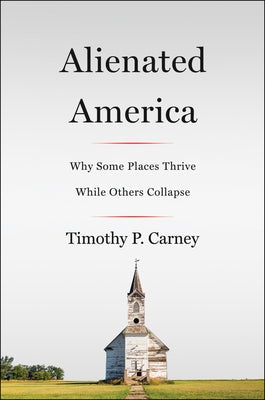 Alienated America: Why Some Places Thrive While Others Collapse Paperback Harper Paperbacks