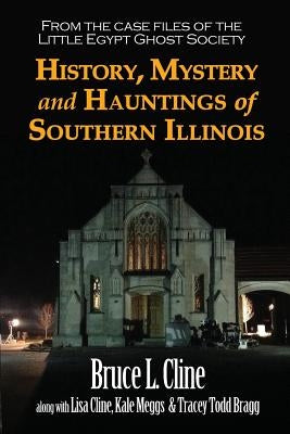 History, Mystery and Hauntings of Southern Illinois Illinoishistory.com