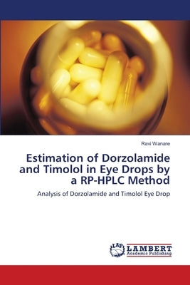 Estimation of Dorzolamide and Timolol in Eye Drops by a RP-HPLC Method Paperback LAP Lambert Academic Publishing