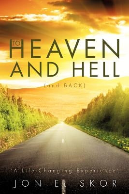 To Heaven and Hell (and Back) Paperback Xulon Press