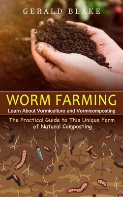 Worm Farming: Learn About Vermiculture and Vermicomposting(The Practical Guide to This Unique Form of Natural Composting) Paperback Zoe Lawson