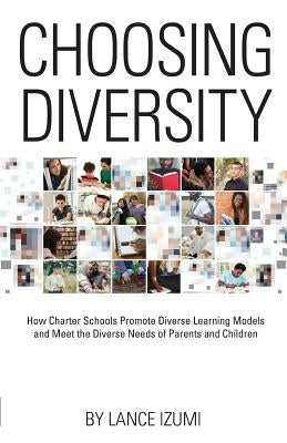 Choosing Diversity: How Charter Schools Promote Diverse Learning Models and Meet the Diverse Needs of Parents and Children Paperback Pacific Research Institute
