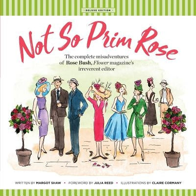 Not So Prim Rose - Soft Cover: The Complete Misadventures of Rose Bush, Flower magazine's Irreverent Editor Paperback Peony Publishing