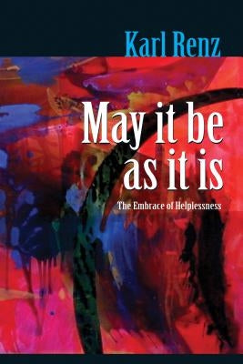 May It Be As It Is: The Embrace of Helplessness Paperback Zen Publications