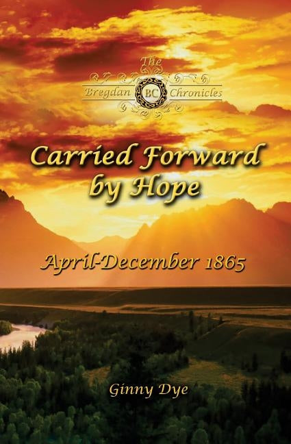Carried Forward By Hope (# 6 in the Bregdan Chronicles Historical Fiction Romance Series) Createspace Independent Publishing Platform