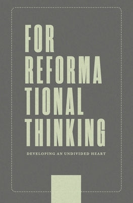 For Reformational Thinking: Developing an Undivided Heart: Developing an Undivided Heart Paperback Ezra Press