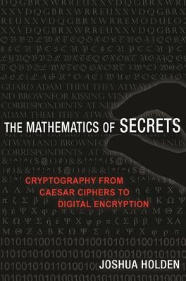 The Mathematics of Secrets: Cryptography from Caesar Ciphers to Digital Encryption Paperback Princeton University Press