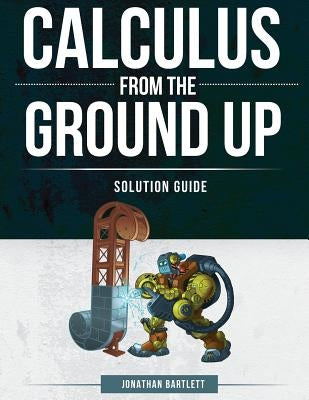 Calculus from the Ground Up Solution Guide Paperback BP Learning