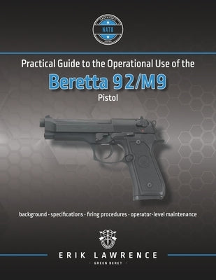 Practical Guide to the Operational Use of the Beretta 92/M9 Pistol Paperback Erik Lawrence