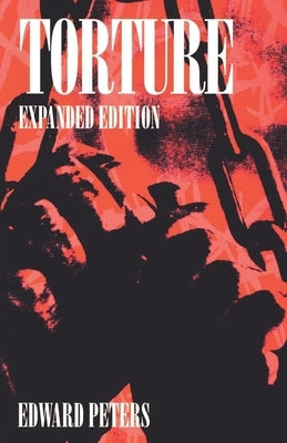 Torture: An Expert's Confrontation with an Everyday Evil Paperback University of Pennsylvania Press