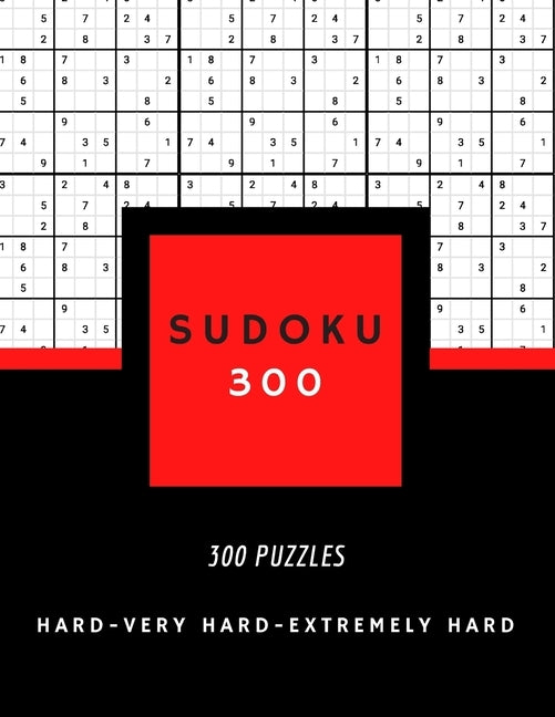 Sudoku 300: SUDOKU HARD, VERY HARD AND EXTREMELY HARD hard sudoku puzzle books for adults 300 PUZZLES big size 8,5 x 11 in Paperback Independently Published