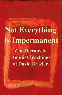 Not Everything Is Impermanent Paperback David John Brazier