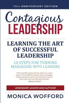 Contagious Leadership 15th Anniversary Edition: 10 Steps for Turning Managers Into Leaders Paperback Presentersplus