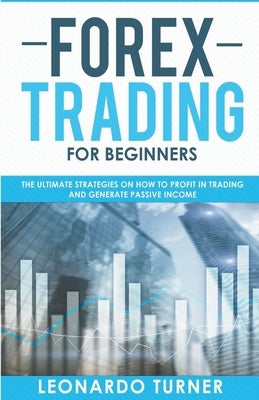Forex Trading For Beginners The Ultimate Strategies On How To Profit In Trading And Generate Passive Income Paperback Draft2digital