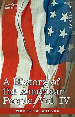 A History of the American People - In Five Volumes, Vol. IV: Critical Changes and Civil War Paperback Cosimo Classics