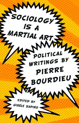 Sociology Is a Martial Art: Political Writings by Pierre Bourdieu Paperback New Press